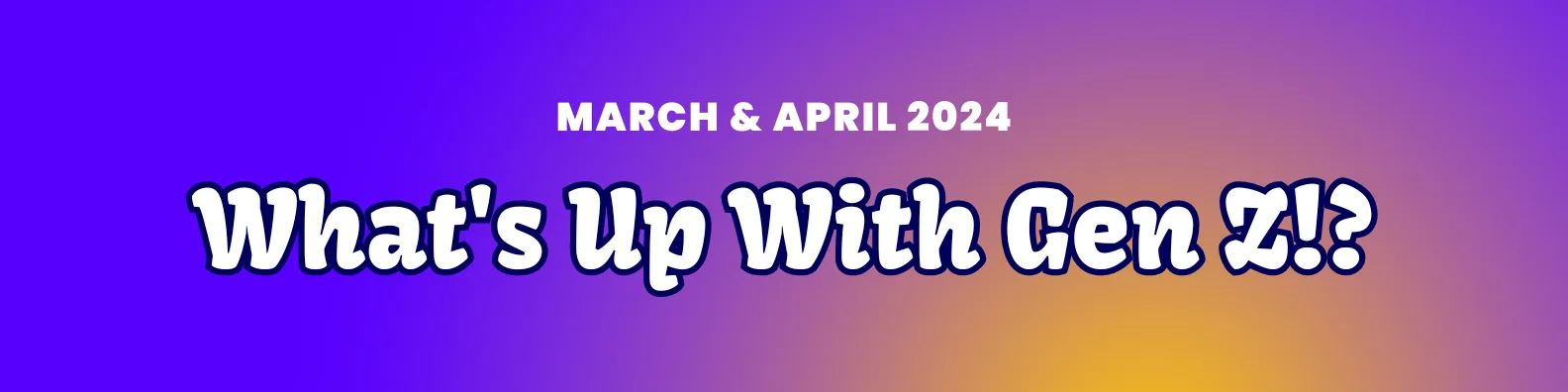 genz blog banner for march and april 2024